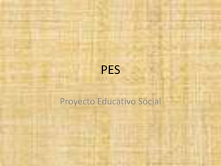 PES Proyecto Educativo Social 