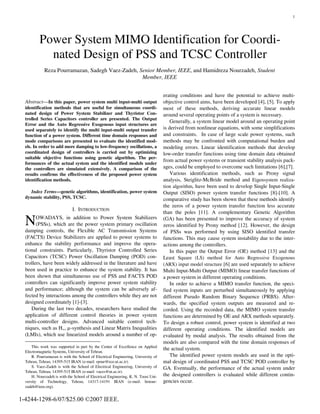 1
Abstract—In this paper, power system multi input-multi output
identification methods that are useful for simultaneous coordi-
nated design of Power System Stabilizer and Thyristor Con-
trolled Series Capacitors controller are presented. The Output
Error and the Auto Regressive Exogenous input structures are
used separately to identify the multi input-multi output transfer
function of a power system. Different time domain responses and
mode comparisons are presented to evaluate the identified mod-
els. In order to add more damping to low-frequency oscillations, a
coordinated design of controllers is carried out by optimizing
suitable objective functions using genetic algorithm. The per-
formances of the actual system and the identified models under
the controllers are simulated extensively. A comparison of the
results confirms the effectiveness of the proposed power system
identification methods.
Index Terms—genetic algorithms, identification, power system
dynamic stability, PSS, TCSC.
I. INTRODUCTION
OWADAYS, in addition to Power System Stabilizers
(PSSs), which are the power system primary oscillation
damping controls, the Flexible AC Transmission Systems
(FACTS) Device Stabilizers are applied to power systems to
enhance the stability performance and improve the opera-
tional constraints. Particularly, Thyristor Controlled Series
Capacitors (TCSC) Power Oscillation Damping (POD) con-
trollers, have been widely addressed in the literature and have
been used in practice to enhance the system stability. It has
been shown that simultaneous use of PSS and FACTS POD
controllers can significantly improve power system stability
and performance; although the system can be adversely af-
fected by interactions among the controllers while they are not
designed coordinately [1]-[3].
During the last two decades, researchers have studied the
application of different control theories in power system
multi-controller designs. Advanced suitable control tech-
niques, such as H∞, µ-synthesis and Linear Matrix Inequalities
(LMIs), which use linearized models around a number of op-
This work was supported in part by the Center of Excellence on Applied
Electromagnetic Systems, University of Tehran.
R. Pourramazan is with the School of Electrical Engineering, University of
Tehran, Tehran, 14395-515 IRAN (e-mail: rpour@ece.ut.ac.ir).
S. Vaez-Zadeh is with the School of Electrical Engineering, University of
Tehran, Tehran, 14395-515 IRAN (e-mail: vaezs@ut.ac.ir).
H. Nourzadeh is with the School of Electrical Engineering, K. N. Toosi Uni-
versity of Technology, Tehran, 14317-14191 IRAN (e-mail: hrnour-
zadeh@ieee.org).
erating conditions and have the potential to achieve multi-
objective control aims, have been developed [4], [5]. To apply
most of these methods, deriving accurate linear models
around several operating points of a system is necessary.
Generally, a system linear model around an operating point
is derived from nonlinear equations, with some simplifications
and constraints. In case of large scale power systems, such
methods may be confronted with computational burden and
modeling errors. Linear identification methods that develop
low-order transfer functions using time domain data obtained
from actual power systems or transient stability analysis pack-
ages, could be employed to overcome such limitations [6],[7].
Various identification methods, such as Prony signal
analysis, Steiglitz-McBride method and Eigensystem realiza-
tion algorithm, have been used to develop Single Input-Single
Output (SISO) power system transfer functions [8]-[10]. A
comparative study has been shown that these methods identify
the zeros of a power system transfer function less accurate
than the poles [11]. A complementary Genetic Algorithm
(GA) has been presented to improve the accuracy of system
zeros identified by Prony method [12]. However, the design
of PSSs was performed by using SISO identified transfer
functions. This may cause system instability due to the inter-
actions among the controllers.
In this paper the Output Error (OE) method [13] and the
Least Square (LS) method for Auto Regressive Exogenous
(ARX) input model structure [6] are used separately to achieve
Multi Input-Multi Output (MIMO) linear transfer functions of
a power system in different operating conditions.
In order to achieve a MIMO transfer function, the speci-
fied system inputs are perturbed simultaneously by applying
different Pseudo Random Binary Sequence (PRBS). After-
wards, the specified system outputs are measured and re-
corded. Using the recorded data, the MIMO system transfer
functions are determined by OE and ARX methods separately.
To design a robust control, power system is identified at two
different operating conditions. The identified models are
evaluated by modal analysis. The results obtained from the
models are also compared with the time domain responses of
the actual system.
The identified power system models are used in the opti-
mal design of coordinated PSS and TCSC POD controller by
GA. Eventually, the performance of the actual system under
the designed controllers is evaluated while different contin-
gencies occur.
Power System MIMO Identification for Coordi-
nated Design of PSS and TCSC Controller
Reza Pourramazan, Sadegh Vaez-Zadeh, Senior Member, IEEE, and Hamidreza Nourzadeh, Student
Member, IEEE
N
1-4244-1298-6/07/$25.00 ©2007 IEEE.
 