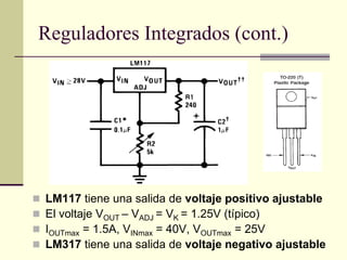 Reguladores Integrados (cont.)
 LM117 tiene una salida de voltaje positivo ajustable
 El voltaje VOUT – VADJ = VK = 1.25...