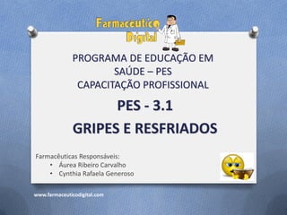 PROGRAMA DE EDUCAÇÃO EM
                      SAÚDE – PES
               CAPACITAÇÃO PROFISSIONAL
                    PES ...