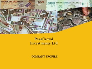 PesaCrowd
Investments Ltd
COMPANY PROFILE
 