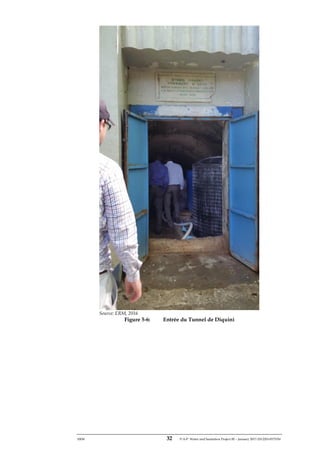 ERM 32 P-A-P Water and Sanitation Project III – January 2017-25122H-0373330
Source: ERM, 2016
Figure 5-6: Entrée du Tunnel de Diquini
 