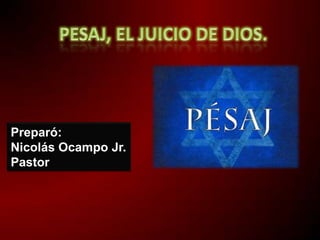 Preparó:
Nicolás Ocampo Jr.
Pastor
 