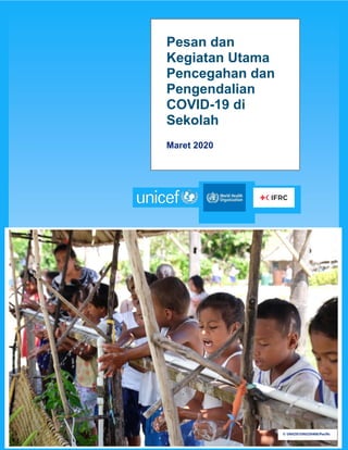© UNICEF/UNI220408/Pacific
Pesan dan
Kegiatan Utama
Pencegahan dan
Pengendalian
COVID-19 di
Sekolah
Maret 2020
 