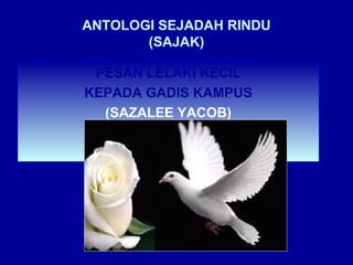 Sejadah Rindu ANTOLOGI SEJADAH RINDU: SAJAK:: PESAN LELAKI KECIL KEPADA GADIS KAMPUS ...