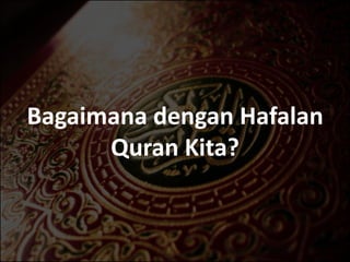 Bagaimana dengan Hafalan
      Quran Kita?
 