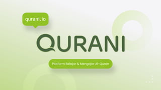 Platform Belajar & Mengajar Al-Quran
qurani.io
 