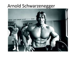 Arnold Schwarzenegger

 