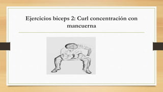 Ejercicios biceps 2: Curl concentración con
mancuerna
 