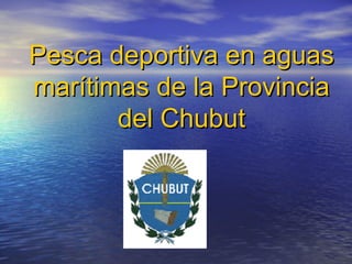 Pesca deportiva en aguas marítimas de la Provincia del Chubut 