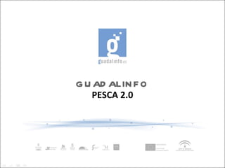 PESCA 2.0 GUADALINFO 