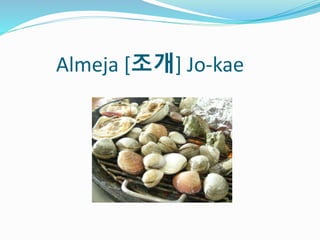 Almeja [조개] Jo-kae
 
