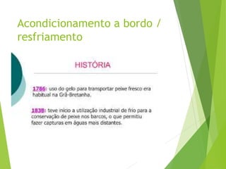 Acondicionamento a bordo /
resfriamento
 