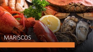 MARISCOS
 