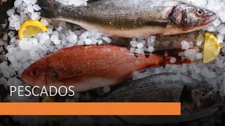 PESCADOS
 