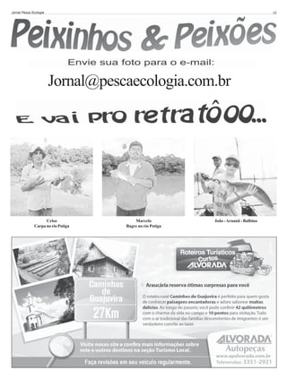 Jornal Pesca Ecologia

10

Jornal@pescaecologia.com.br

Celso
Carpa no rio Potiga

Marcelo
Bagre no rio Potiga

João - Aruanã - Balbina

 
