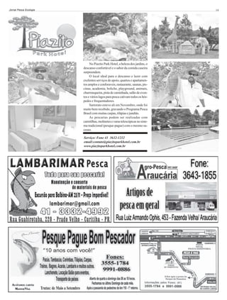 Jornal Pesca Ecologia

14

No Piazito Park Hotel, a beleza dos jardins, o
descanso confortável e o sabor da comida caseira
surpreendem.
O local ideal para o descanso e lazer com
exelentes serviços de apoio, quartos e apartamentos amplos e conforaveis, rastaurante, saunas, piscinas, academia, boliche, playground, animais,
churrrasqueira, pista de caminhada, salão de eventos e vários lagos para pesca cativam todos os hóspedes e frequentadores.
Sartorato esteve ali em Novembro, onde foi
muito bem recebido, gravando o Programa Pesca
Brasil com muitas carpas, tilápias e jundiás.
As pescarias podem ser realizadas com
carretilhas, molinetes e varas telescópicas no sistema tradicional (pesque-pague) com o mesmo sucesso.
Serviço: Fone 41 3632-1212
email:contato@piazitoparkhotel.com.br
www.piazitoparkhotel.com.br

 