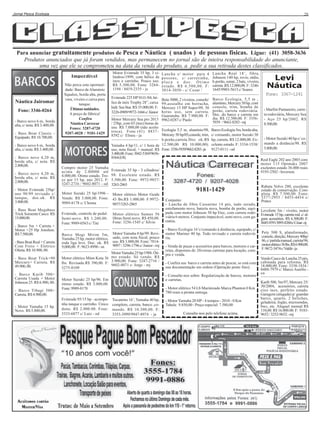 Jornal Pesca Ecologia

28

Para anunciar gratuitamente produtos de Pesca e Náutica ( usados ) de pessoas físicas. Ligue: (41) 3058-3636
Produtos anunciados que já foram vendidos, mas permanecem no jornal são de inteira responsabilidade do anunciante,
uma vez que ele se comprometeu na data da venda do produto, a pedir a sua retirada destes classificados.
Imperdível

Náutica Jairomar
Fone: 3346-0264
- Barco novo 6 m, borda
alta, c/ nota. R$ 3.400,00.
- Bass Boat Classic Equipado. R$ 10.700,00.

Não perca esta oportunidade: Barco de Alumínio
Squalux, borda alta, porta
vara, viveiro e caixa para
tanque.
Últimas unidades.
A preço de fábrica!
Confira
Náutica Carrecar
Fones: 3287-4720
9207-4028 / 9181-1429

- Barco novo 6 m, borda
alta, c/ nota. R$ 3.400,00 .
- Barco novo 4,20 m,
borda alta, c/ nota. R$
2.800,00.
- Barco novo 4,20 m,
borda alta, c/ nota. R$
2.800,00.
- Motor Evinrude 25hp/
ano 98/99 revisado c/
tanque, doc.ok. R$
3.800.00.
- Bass Boat Megabass
Trick Somente Casco. R$
15.000,00.
- Barco 5m + Carreta +
Motor +25 Hp Jonshon.
R$ 7.500,00.
- Bass Boat Real + Carreta
Com Freio + Eletrico
Oferta. R$ 10.900, 00.
- Bass Boat Trick+90
Mercury+ Carreta. R$
49.900, 00.
- Barco Karib 500+
Carreta Usada + Motor
Johnson 25. R$ 6.900, 00.
- Barco Tibagi 500+
Carreta. R$ 4.900,00.
- Motor Yamaha 15 hp.
Novo. R$ 5.800,00.

Compro motor 25 Yamaha
acima de 2.00000 até
4.000,00. Ótimo estado. Troco por 15 hp, ano 2012. F:
3247-2716 / 9602-8071 - od

Motor Evinrude 35 hp, 3 cilindros/1999, com hélice de
inox e carrinho. Pouco uso.
R$ 5.500,00. Fone: 32641194 / 8419-2335 - js

Lancha s/ motor para 4
pessoas, c/ carretinha,
placa e doc. Ótimo
estado. R$ 6.500,00. F:
3014-3050 - c/ Cesar /

Lancha Real 18’, fibra,
Johnson 140 hp, revis; rádio,
b.porão, sonar, 2 bats, viveiro,
carreta .R$ 12.000,00. F: 32461645/9903-5615 c/ Soares

Boto 5000, 2 viveiros, console/
99,assoalho em borracha,
Mercury 15 HP Super/09, 30
horas uso, sem carreta.
Guaratuba. R$ 7.900,00. F:
Motor Mercury Sea pro 2013 9962-0287 c/ Paulo
/ 25hp, com 03 (tres) horas de
uso. R$ 7.000,00 (não aceito
troca). Fone (41) 8837- Ecologia 5,5 m, alumínio/98,
Mercury 50 hp/05,console, trim,
8392 c/ Eliseu - ja
b.porão,carreta.Doc ok.R$
Yamaha 4 hp/11, c/ 1 hora de 12.500,00. R$ 10.000,00).
uso, nota fiscal, + manual. R$ Fone: 3356-5939/9662-8283 - ja
3.400,00. Fone: 3042-5369/96568564 (OI)

Barco Ecologia, 5,5 m ,
alumínio, Mercury 50 hp, com
console, trim, bomba de
porão, carreta rodoviária.
Doc. do barco e carreta em
dia. R$ 12.500,00. F: 33565939 / 9662-8283 - mj

- Marfim Pantaneiro, carreta rodoviária, Mercury Sea
- Aço 25 hp/2002. R$
8.500,00.

Barco Ecologia 5m, borda alta,
c/ comando, motor Suzuki 30
hp, carreta. R$ 12.000,00. Excelente estado. F: 3334-1538/
9127-0111 - od

- Motor Suzuki 40 hp c/ comando a distância/98. R$
5.800,00.

Evinrude 225 HP H.O./04, hélice de inóx Trophy 28”, caixa
hidr. Sea Star. RS 35.000,00. F:
3226-0909/9972-1666 c/ Júnior

Evinrude, controle de pedal.
Semi-novo. R$ 1.200,00.
Fone: 9989-0563 c/ Tite

Motor elétrico Sumax 56
libras.Semi novo. R$ 450,00.
Fone: 3256-1545 c/ Silvio

Barco Mogi Mirim 5m,
Yamaha 25 hp, motor elétrico,
roda liga leve. Doc. ok. R$
9,000,00. F: 9623-8996 - sn

Motor Yamaha 8 hp/99. Revisado, com nota fiscal, pouco
uso. R$ 3.000,00. Fone: 78149097 / 3296-1796 c/ Junior - mj

Motor Yamaha 25 hp/1988. ÓtiMotor elétrico Minn Kota 36 mo estado. Só vendo. R$
3.900,00. Fone: 3247-2716 /
lbs. Revisado.R$ 390,00. F:
9602-8071 c/ Jorge - mj
3275-8109

9181-1429
Conjunto:
- Lancha de fibra Cassarino 14 pés, tudo zerado,
estofamento novo, bateria nova, bomba de porão, equipada com motor Johnson 50 hp Etec, com carreta rodoviária 6 metros. Conjunto impecável, semi novo, com garantia.
- Barco Ecologia 16’c/comando à distância, equipado, c/
motor Mariner 40 hp. Todo revisado e carreta rodoviária.
- Venda de peças e acessórios para barcos, motores e carretas, dispomos de: Diversas carretas para locação, compra e venda.
- Confira seu barco e carreta antes de pescar, se está com
sua documentação em ordem (Operação pente fino).
- Consulte-nos sobre: Regularização de barcos, motores
e carretas.

Motor Suzuki 25 hp/96. Em
ótimo estado. R$ 3.000,00.
Fone: 9989-8178
Evinrude 95/15 hp - acompanha tanque e carrinho. Único
dono. R$ 2.000.00. Fone:
3333-6877 c/ Luiz - od

Fone: 3367-1241

Evinrude 35 hp - 3 cilindros/
98. Excelente estado. R$
5.500,00. Fone: 9972-9857/
3263-2865

Motor Suzuki 25 hp/1996 - Motor elétrico Motor Guide
Vendo. R$ 3.000,00. Fone: 43 lbs.R$ 1.000,00. F:99729989-8178 c/ Choma
9857/3263-2865

- Motor elétrico 54 Lb Marinizado Marca Phanton 0 Km
780 reais a pronta entrega.
Tocantins 16’, Yamaha 40 hp,
completo, carreta, banco ,comando. R$ 10.300,00. F:
3353-3999/9947-8974 - ja

Levi
Náutica

- Motor Yamaha 20 HP - 4 tempos - 2010 - 0 Km
Tabela: 9.850,00 - Preço especial: 7.580,00
Consulte-nos pelo telefone acima.

Real Eagle 202 ano 2003 com
motor 115 Optmaks 2007
exelentes estado 36.000 reais
9193-2502 - Inverson.

Rabeta Volvo 280, excelente
estado de conservação. Completa. R$ 7.500,00. Fone:
3377-2955 / 8455-4454 c/
Prates
Leveforte 5m / viveiro, motor
Evinrude 15 hp, carreta rod. c/ alguns acessórios. R$ 6.300,00. F:
8445-9391/3095-8260 c/ César - nj
Pety 500 S, plataformado,
console, direção, Mercury 40hp/
86, c/ partida manual, carreta/94,
motor elétrico 36 lbs. R$ 6.900,00.
F: 9672-3474 c/ Valdir - ja
Vendo Casco de Lancha 25 pés,
cabinada para reforma. R$
18.000,00. Fone: 3338-1834 /
8488-7979 c/ Marco Aurélio sn
Karib 500, 5m/97, Mercury 25/
30/2004, acessórios, carreta
eixo inox, perfeito estado.
Garagem (alugada) p/ guardar
barco, quarto, 2 beliches,
geladeira, fogão, microondas,
bwc, etc. Aluguel mensal R$
110,00. R$ 16.000.00. F: 91839652 / 3252-9652 - mj

 