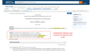 Holding (the holding is also
found in the opinion of the
case).
 