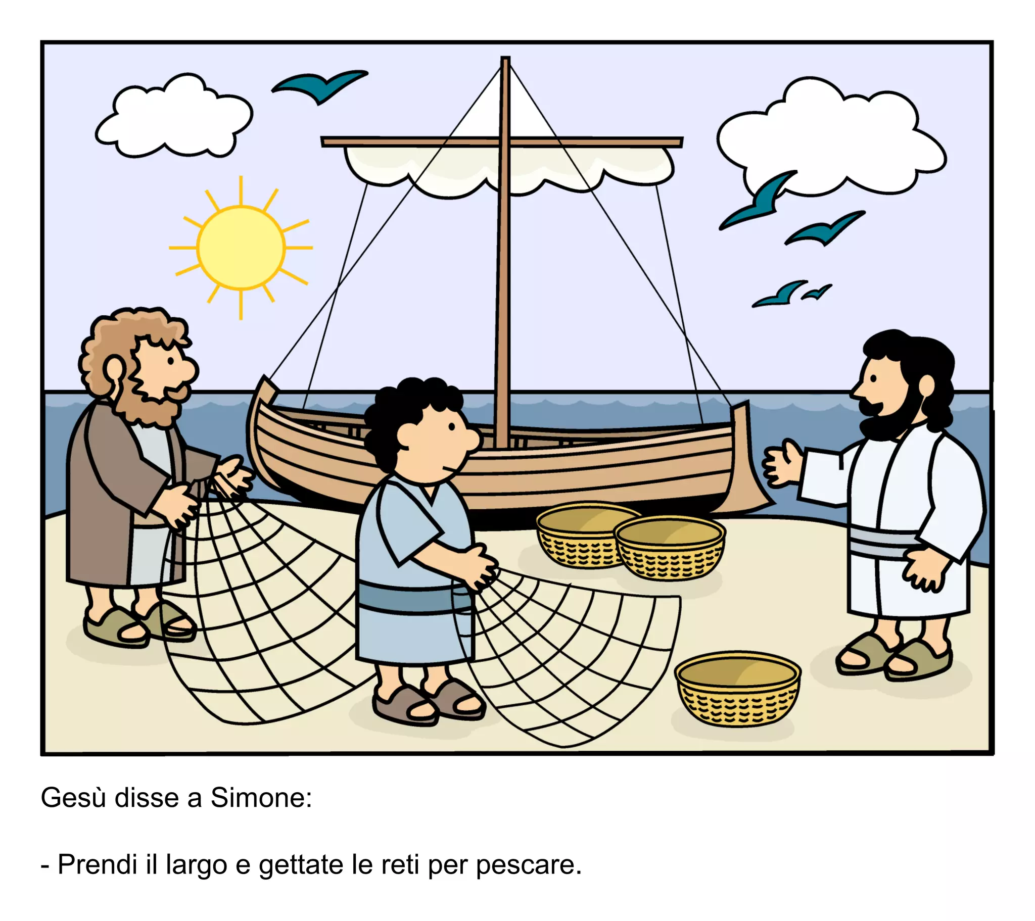 Gesù disse a Simone:
- Prendi il largo e gettate le reti per pescare.