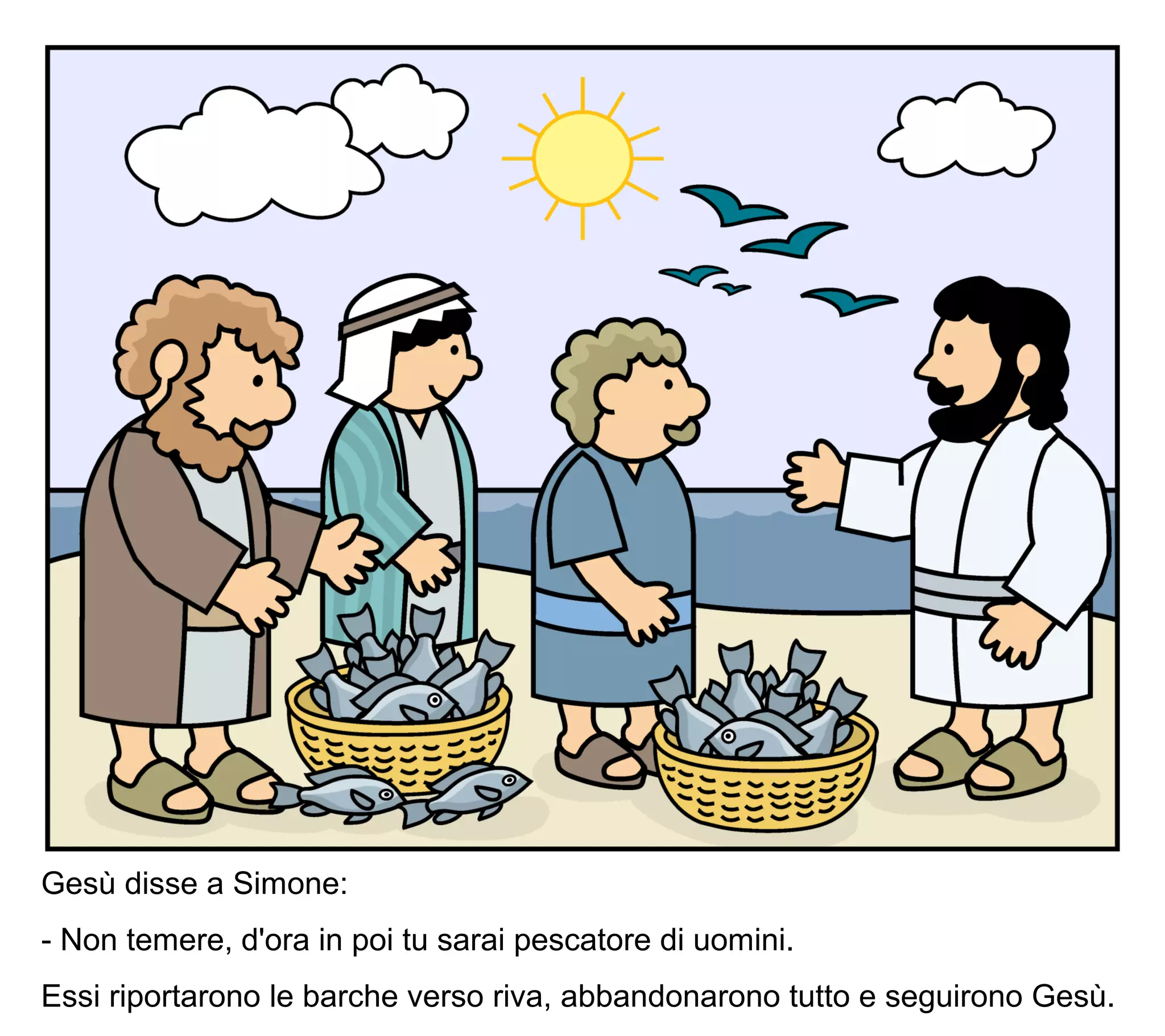 Gesù disse a Simone:
- Non temere, d'ora in poi tu sarai pescatore di uomini.
Essi riportarono le barche verso riva, abbandonarono tutto e seguirono Gesù.