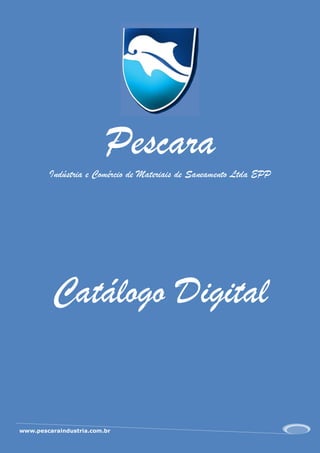 Pescara
        Indústria e Comércio de Materiais de Saneamento Ltda EPP




         Catálogo Digital


www.pescaraindustria.com.br
 