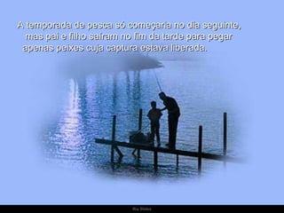 A temporada de pesca só começaria no dia seguinte,  mas pai e filho saíram no fim da tarde para pegar  apenas peixes cuja captura estava liberada. 
