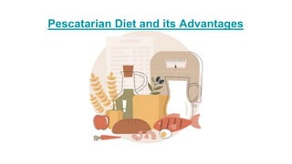 Pescatarian Diet and its Advantages
 