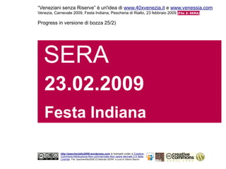 “Veneziani senza Riserve” è un'idea di www.40xvenezia.it e www.venessia.com
Venezia, Carnevale 2009, Festa Indiana, Pescheria di Rialto, 23 febbraio 2009 (File 2: SERA)

Progress in versione di bozza 25/2)




   SERA
   23.02.2009
   Festa Indiana

             http://pescherialto2009.wordpress.com is licensed under a Creative
             Commons Attribuzione-Non commerciale-Non opere derivate 2.5 Italia
             License. File “pescheriAlto2009 23 febbraio SERA” a cura di Vittorio Baroni
 