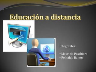 Educación a distancia Integrantes: ,[object Object]