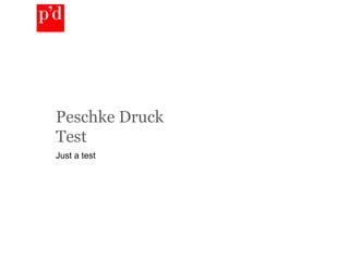 Peschke Druck  Test Just a test 