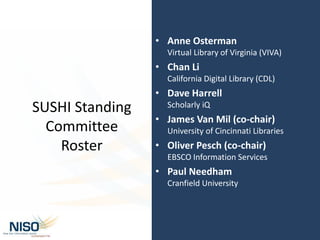 • Anne Osterman
Virtual Library of Virginia (VIVA)
• Chan Li
California Digital Library (CDL)
• Dave Harrell
Scholarly iQ
...