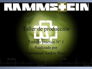 Taller de producción Trabajo práctico N° 1 Realizado por Emmanuel Andres Pesci 