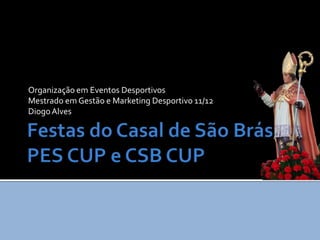 Organização em Eventos Desportivos
Mestrado em Gestão e Marketing Desportivo 11/12
Diogo Alves
 