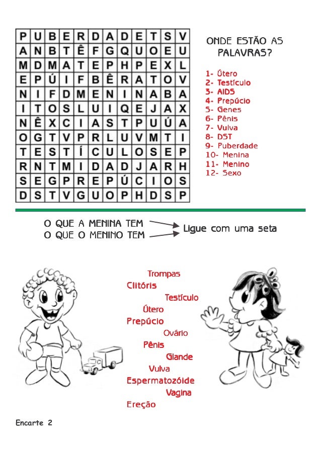 ONDE ESTÃO AS
PALAVRAS?
ALAVRAS?
1- Útero
Testículo
2- Testículo
3- AIDS
4- Prepúcio
5- Genes
6- Pênis
7- Vulva
8- DST
9- ...