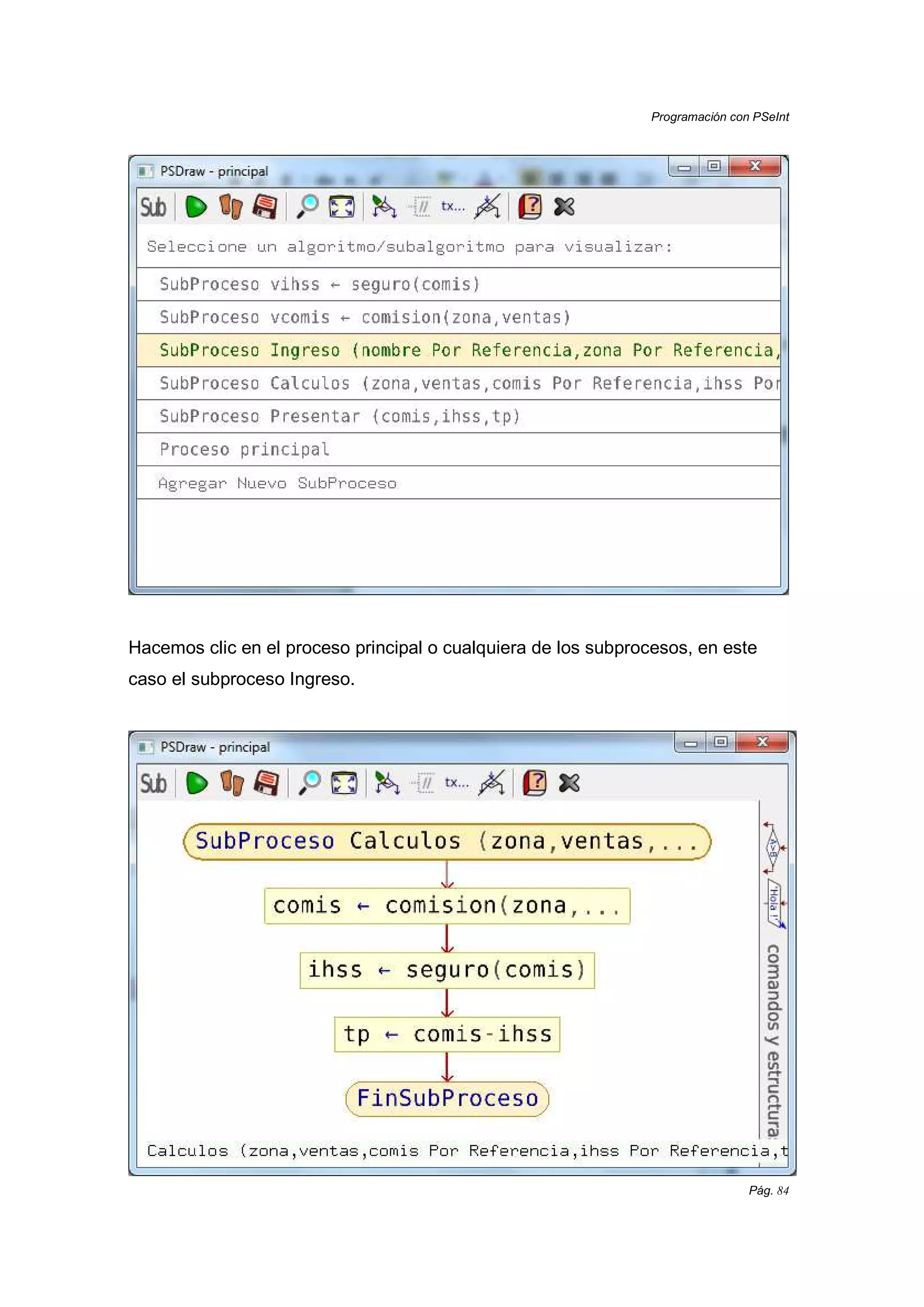 Programación con PSeInt
Pág. 84
Hacemos clic en el proceso principal o cualquiera de los subprocesos, en este
caso el subproceso Ingreso.
 