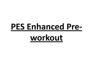 PES Enhanced Preworkout

 