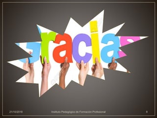 21/10/2018 Instituto Pedagógico de Formación Profesional 8
 