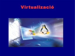 Virtualizació
 