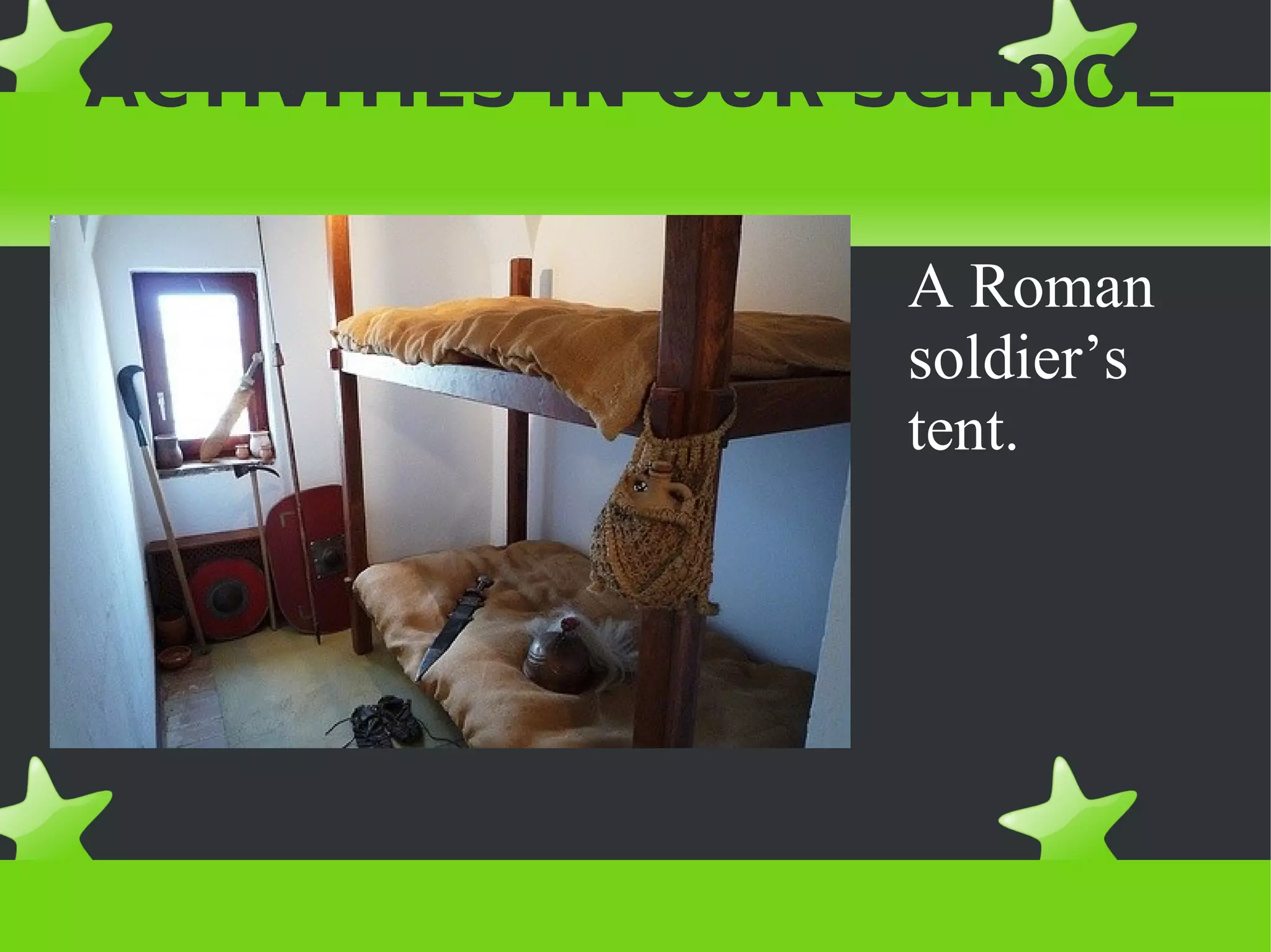 ACTIVITIES IN OUR SCHOOL

                  A Roman
                  soldier’s
                  tent.
 