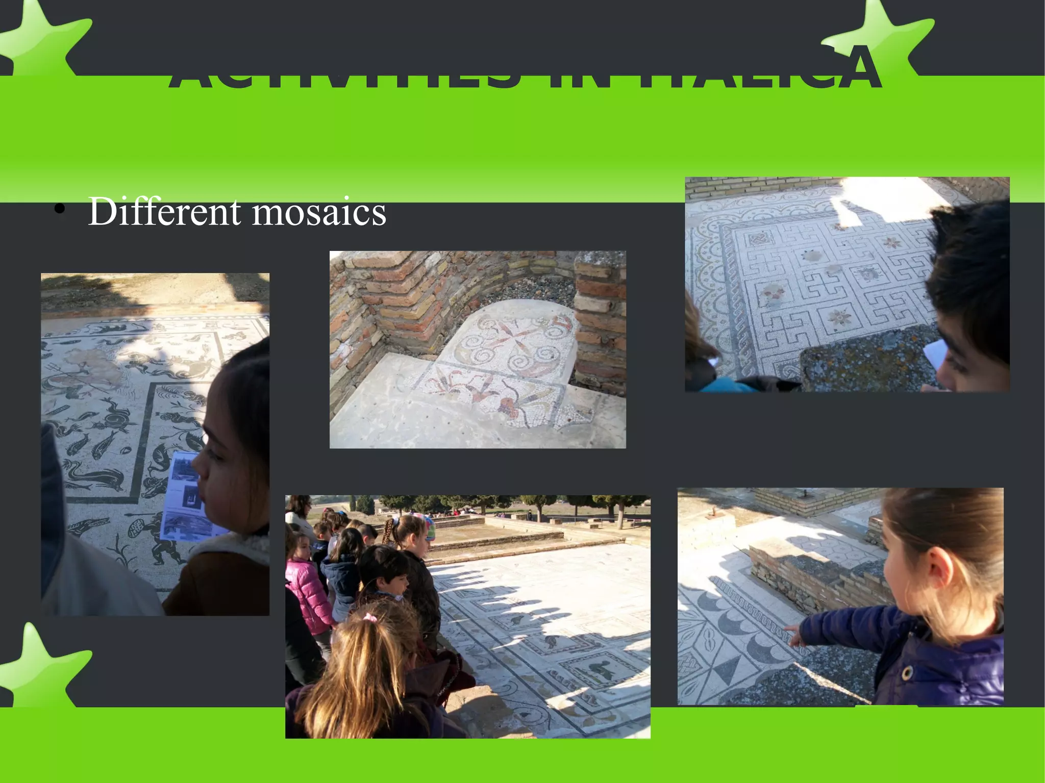 ACTIVITIES IN ITÁLICA

• Different mosaics
 
