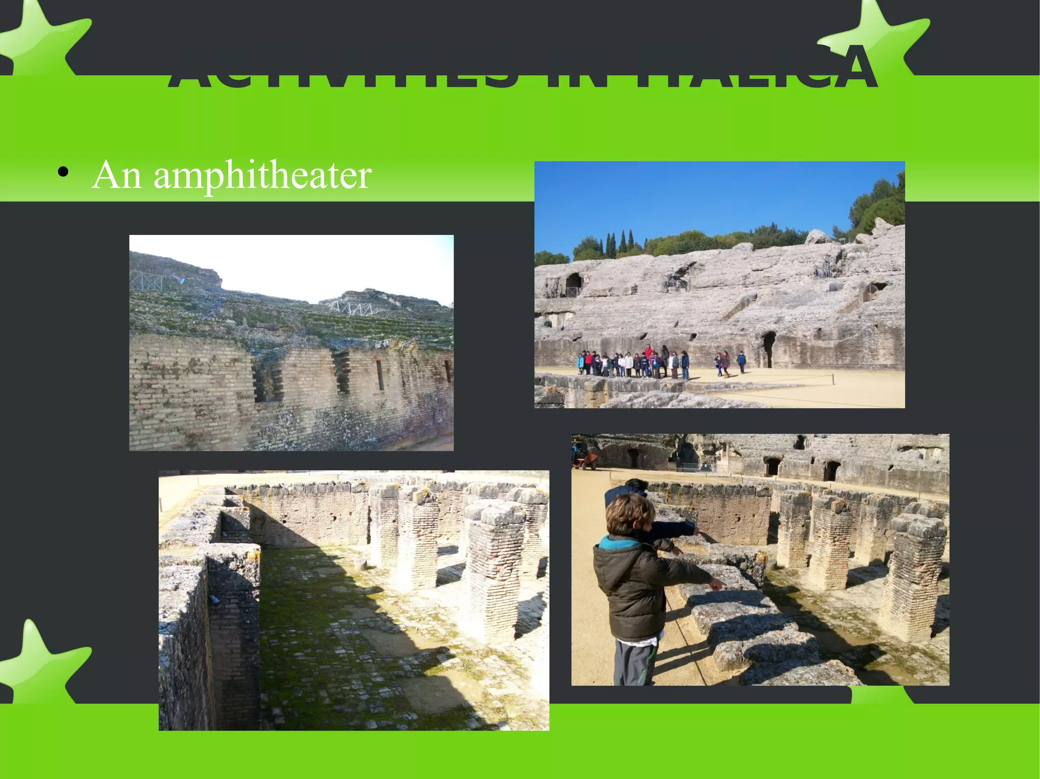 ACTIVITIES IN ITÁLICA
• An amphitheater
 