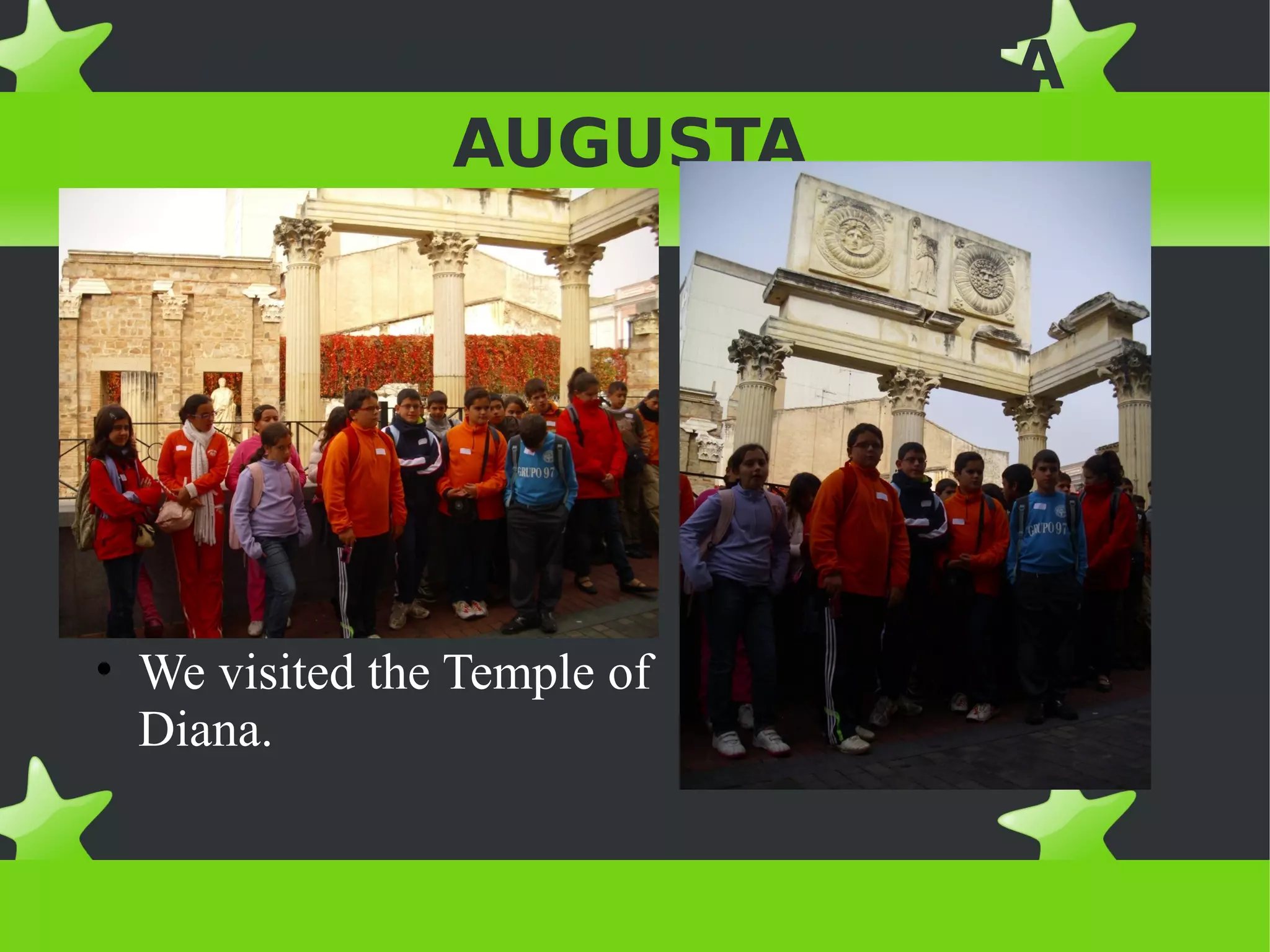 ACTIVITIES IN EMERITA
          AUGUSTA




• We visited the Temple of
  Diana.
 
