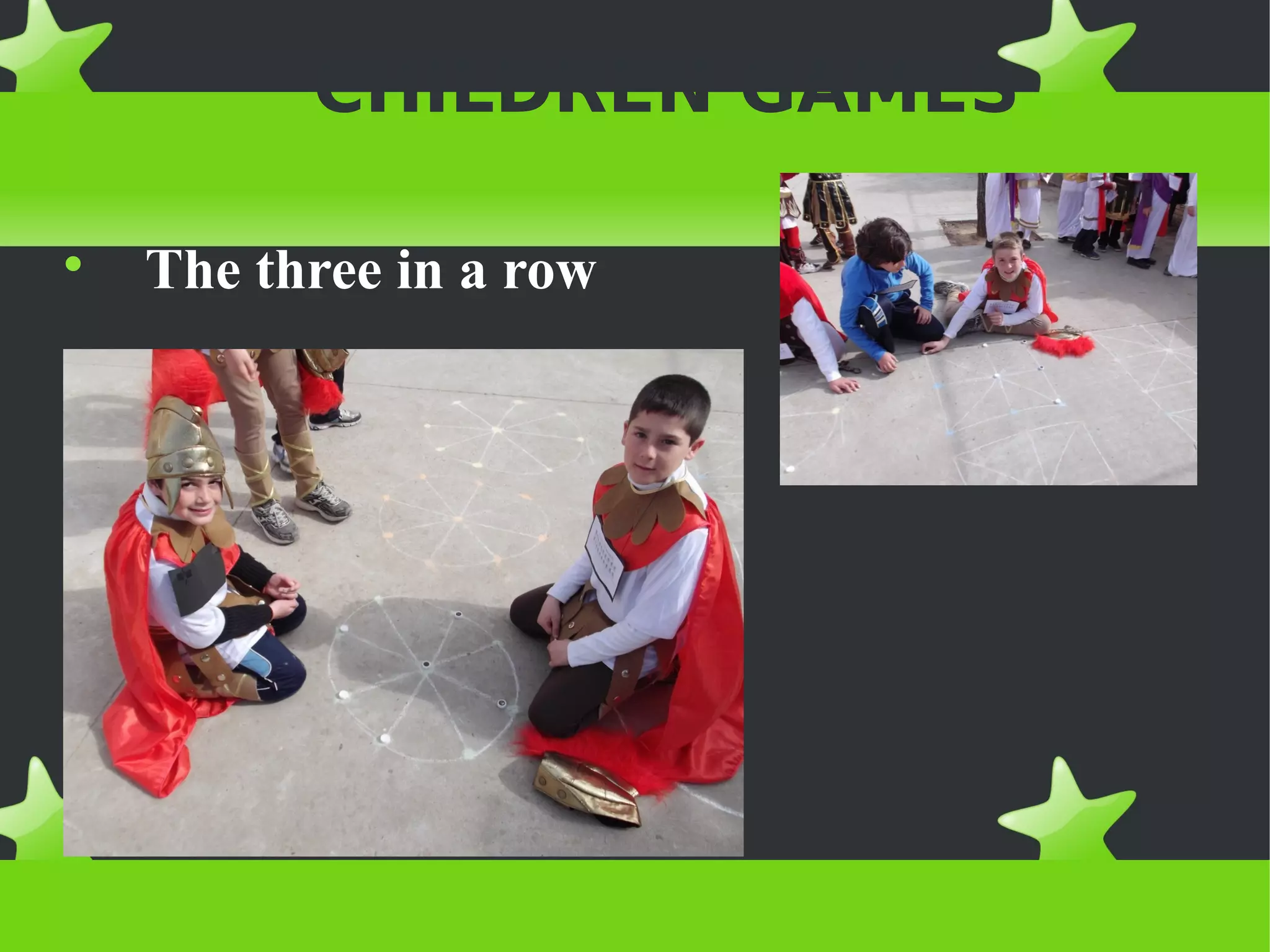 CHILDREN GAMES


    The three in a row
 