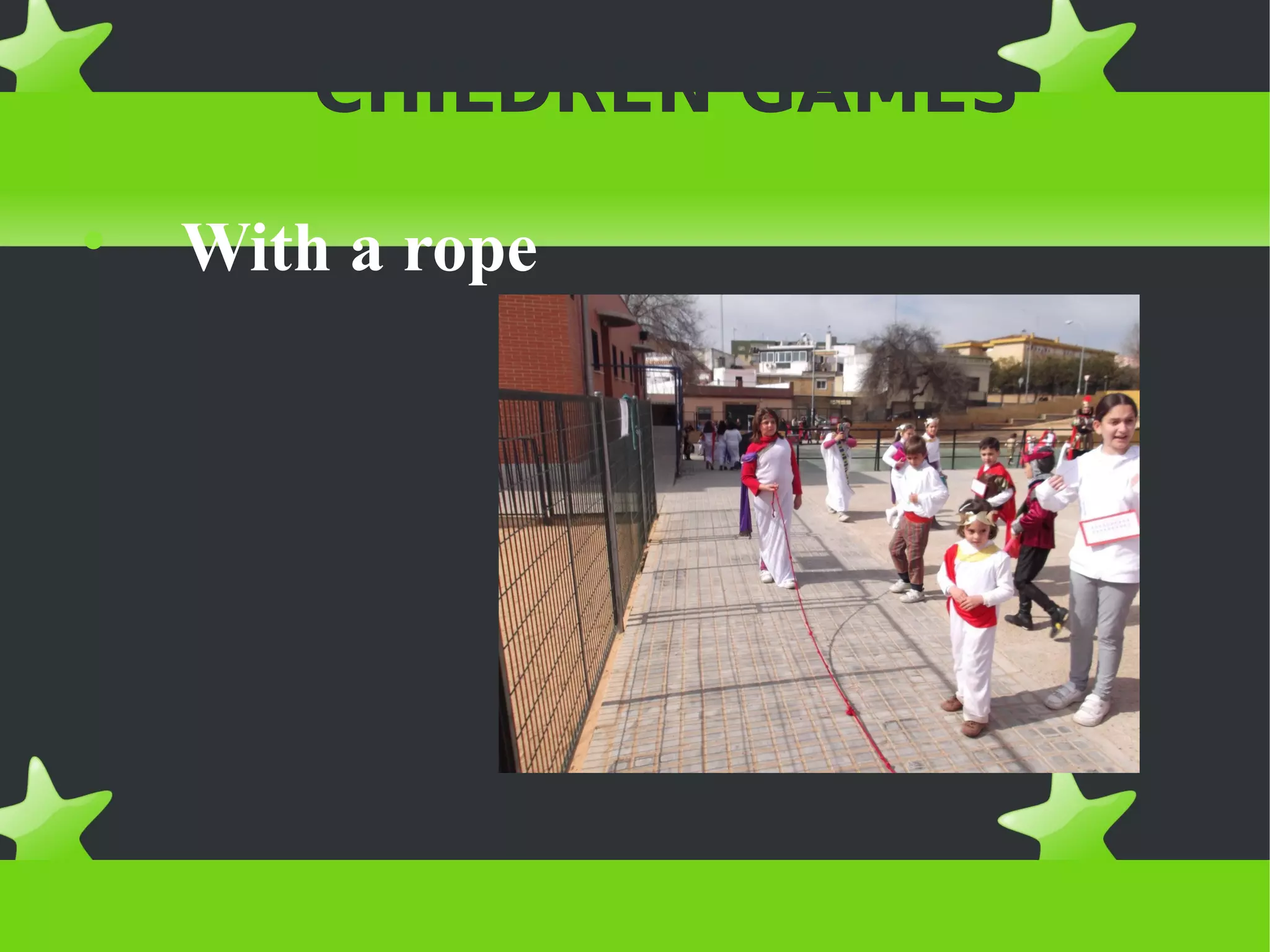 CHILDREN GAMES

    With a rope
 