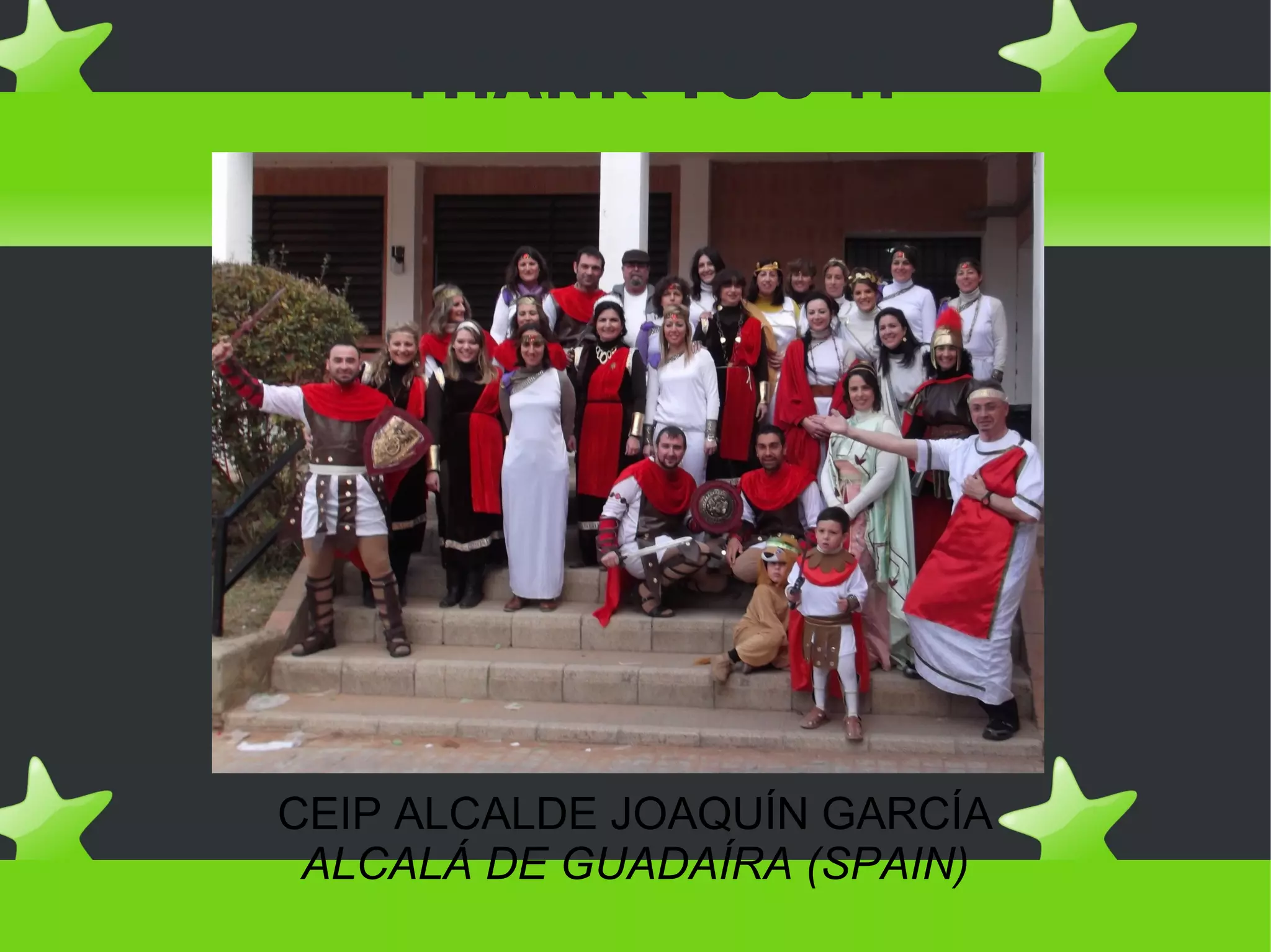 THANK YOU !!




CEIP ALCALDE JOAQUÍN GARCÍA
 ALCALÁ DE GUADAÍRA (SPAIN)
 