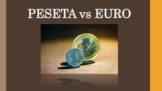 PESETA vs EURO
 