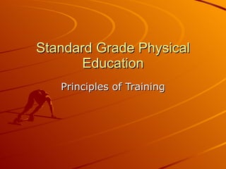 Standard Grade Physical Education Principles of Training 