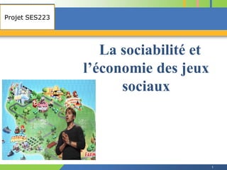 COMPANY
Projet SES223
LOGO

La sociabilité et
l’économie des jeux
sociaux

1

 