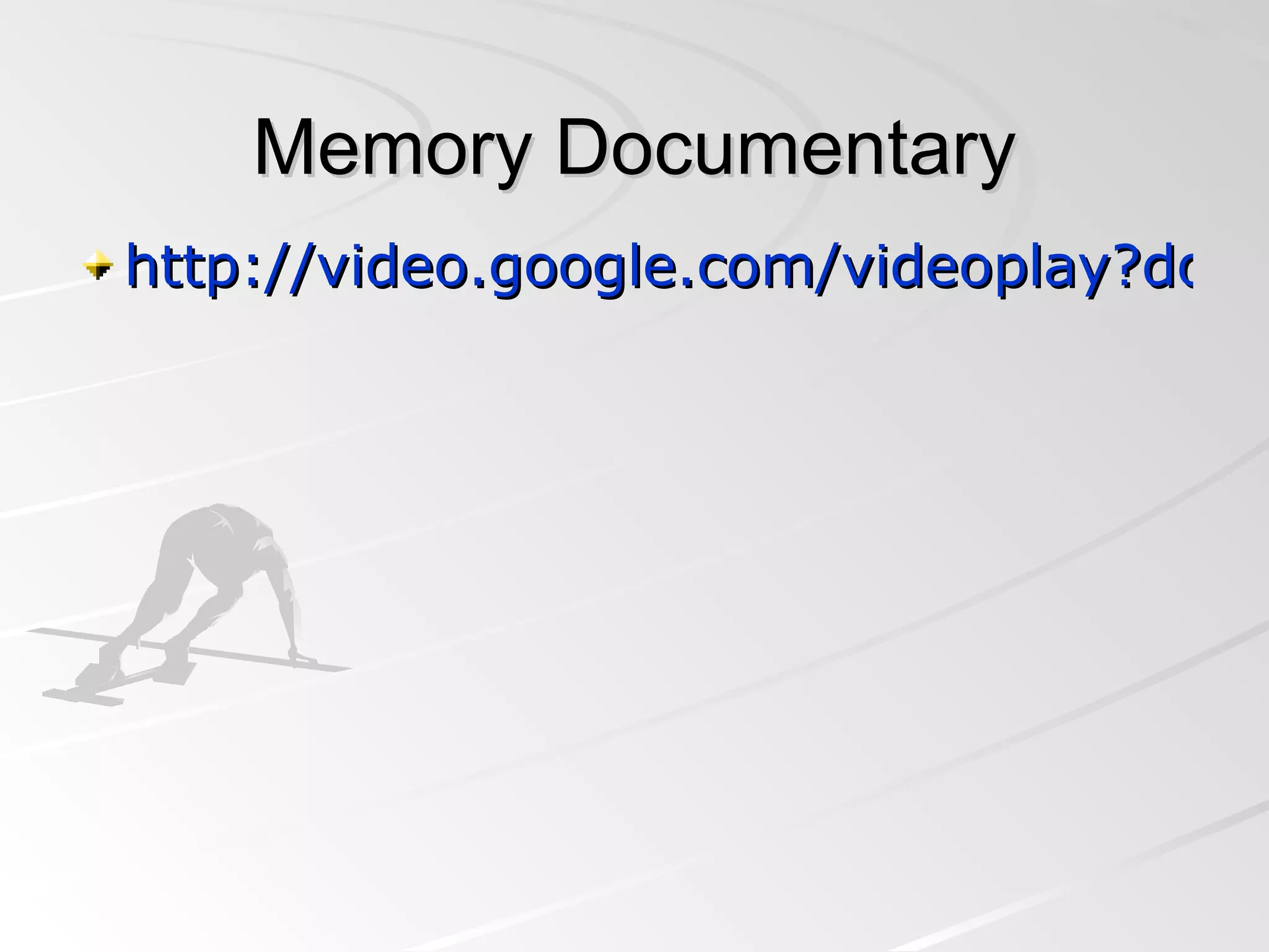 Memory Documentary http://video.google.com/videoplay?docid=5688279003135893692&hl=en#   